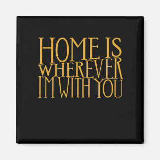 Home Is Wherever Im With You Home Inspired Love De Magneet