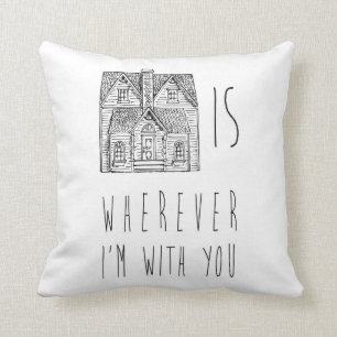 Home Is Wherever I'm with You Kussen
