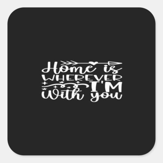 Home Is Wherever Im With You Timeless Love Design  Vierkante Sticker (Voorkant)