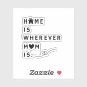 Home Is Wherever Mom Is – Gift For Mom Sticker (Vel)