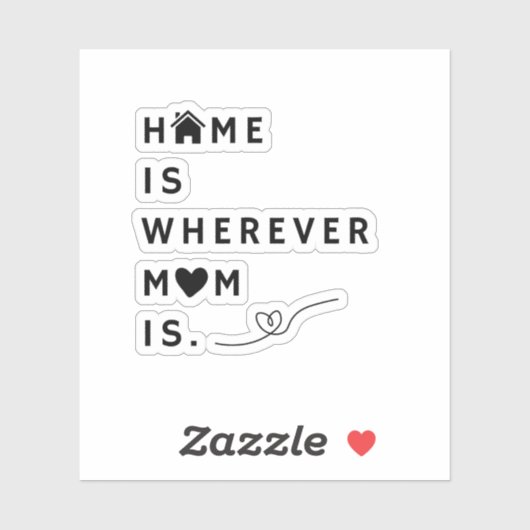 Home Is Wherever Mom Is – Gift For Mom Sticker (Vel)