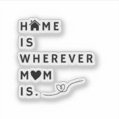 Home Is Wherever Mom Is – Gift For Mom Sticker (Voorkant)