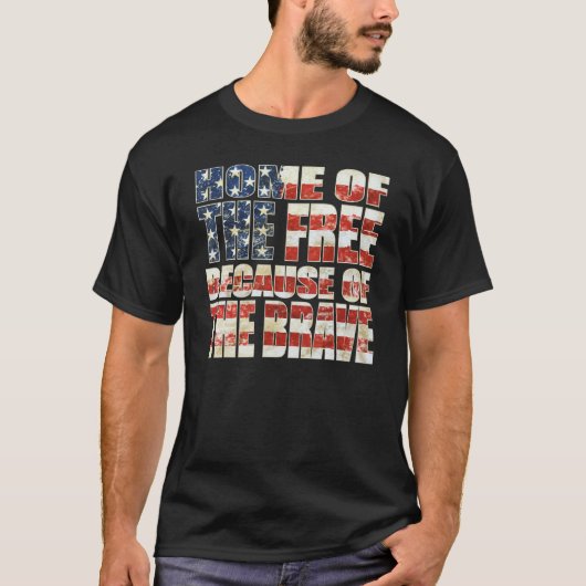 Home Of The Free Because Of The Brave Patriotic Fl T-shirt (Voorkant)