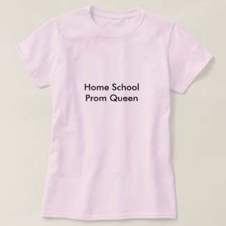 Home School Prom Queen T-shirt