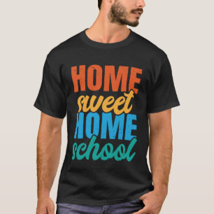 Home Sweet Homeschool Homeschool Onderwijs Homesch T-shirt