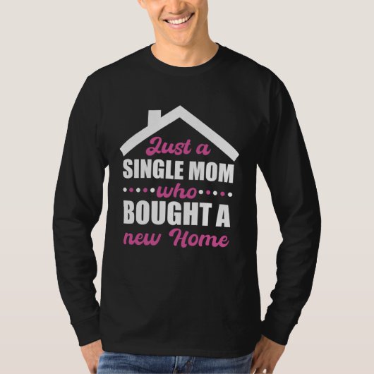 Homeowning party single mom own a home t-shirt (Voorkant)
