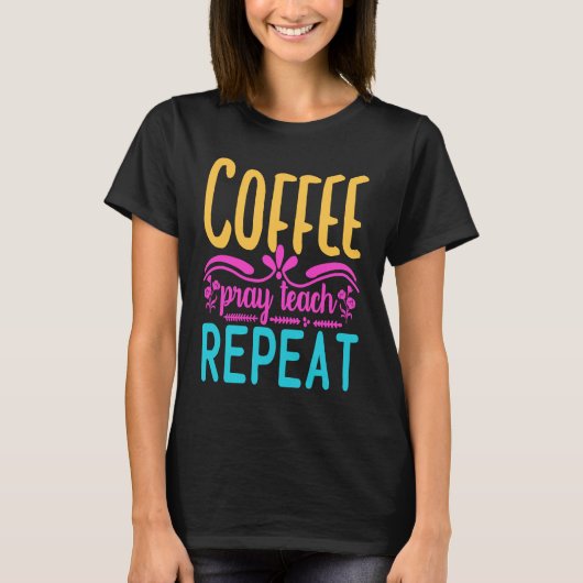 Homeschool Coffee Pray Teach Repeat Graphic for Mo T-shirt (Voorkant)