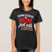 Homeschool mam gewoon toevoegen koffie Homeschool  T-shirt (Voorkant)