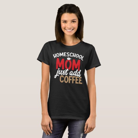 Homeschool mam gewoon toevoegen koffie Homeschool  T-shirt (Voorkant volledig)