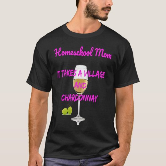 Homeschool mam het duurt een dorp + Chardonnay T-shirt (Voorkant)