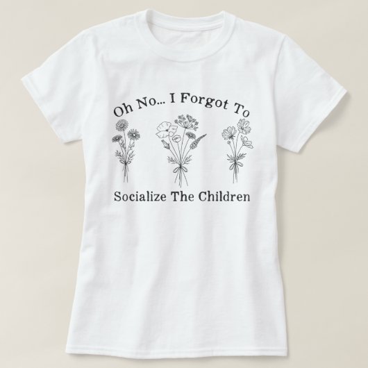 Homeschool Mam Ik vergat om de kinderen socialiser T-shirt (Design voorkant)