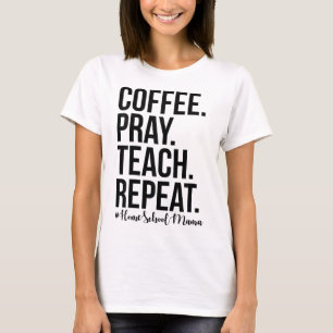 Homeschool mam koffee Pray Teach T-shirt