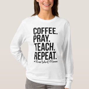Homeschool mam koffee Pray Teach T-shirt