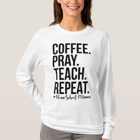 Homeschool mam koffee Pray Teach T-shirt (Voorkant)
