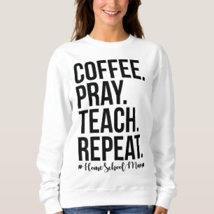 Homeschool mam koffee Pray Teach Trui