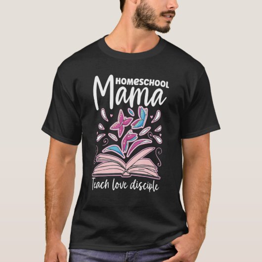 Homeschool Mama Teach Love Disciple Home School Vi T-shirt (Voorkant)