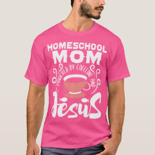 Homeschool Moeder Aangedreven door Cafeïne En Jezu T-shirt