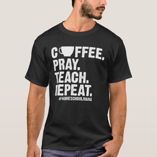 Homeschool Mom Coffee Pray Teach Repeat  Mother T-shirt (Voorkant)