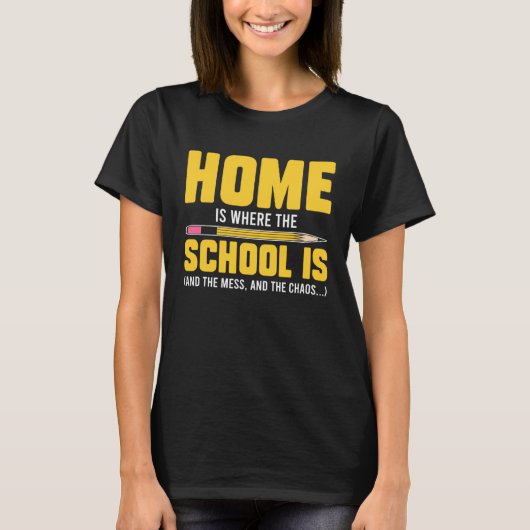 Homeschool MomTeaching Home is Where the Mess and T-shirt (Voorkant)