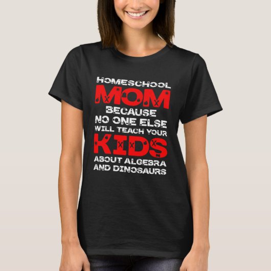 Homeschool MomTeaching No One Teach Kid Algebra Di T-shirt (Voorkant)