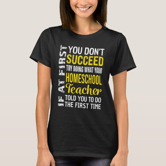 Homeschool Teacher If At First You Don't Succeed T-shirt (Voorkant)