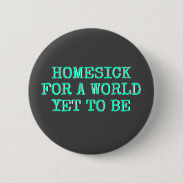 "Homesick for a world yet to be" Ronde Button 5,7 Cm