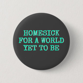 "Homesick for a world yet to be" Ronde Button 5,7 Cm