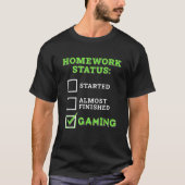 HomeWork Status Begon Bijna Gaming Grappige Video T-shirt (Voorkant)