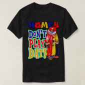 Homey Dont Play Dat T-shirt (Design voorkant)