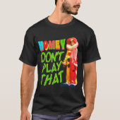 Homey Dont Play That  T-shirt (Voorkant)