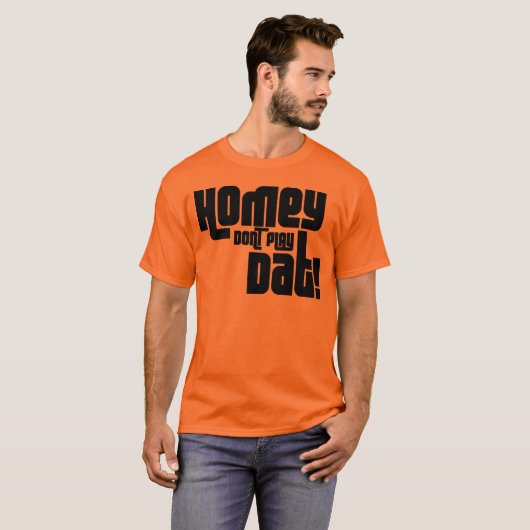 HOMEY SPEELT DAT NIET! T-SHIRT (Voorkant volledig)
