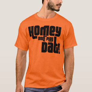 HOMEY SPEELT DAT NIET! T-SHIRT
