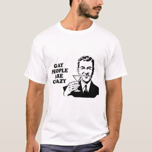 Homoseksuele mensen zijn gek t-shirt