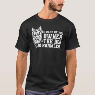Hond Duitse Herder De Hond Is Onschadelijk T-shirt