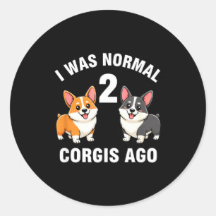 Hond Grappige Corgi Hond Ik Was Normaal 2 Corgis G Ronde Sticker