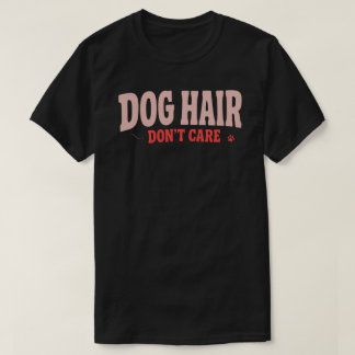 Hond Haar Maakt Niet Uit Grappige Hond Liefhebber  T-shirt