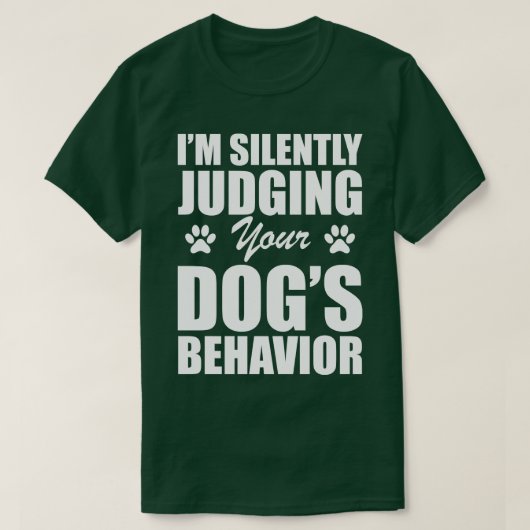 Hond Ik oordeel stil over uw honden gedrag w T-shirt (Design voorkant)
