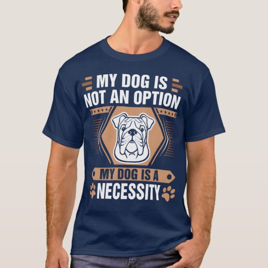 Hond is geen optie Hond is noodzaak Bulldogshirt T-shirt (Voorkant)