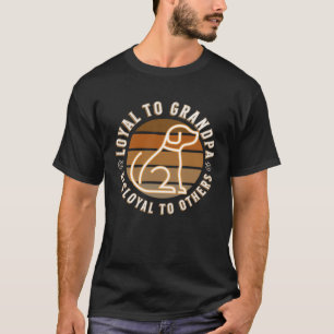 Hond loyaal aan opa ontrouw aan anderen t-shirt