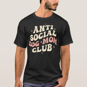 Hond Moeder Grappig Anti Sociale Hond Moeder Club T-shirt