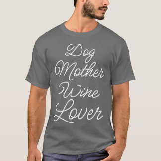 Hond Moeder Wijn Liefhebber II T-shirt