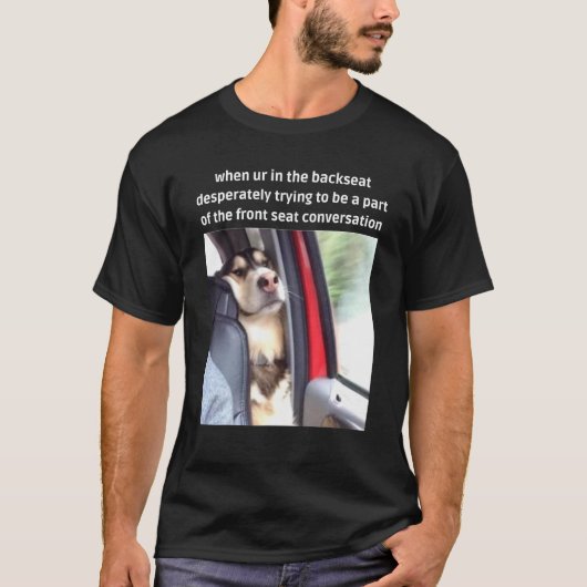 Hond probeert deel uit te maken van de Front Seat  T-shirt (Voorkant)