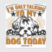 Hond T Shirt Ik praat alleen met mijn hond vandaag Sticker (Vel)