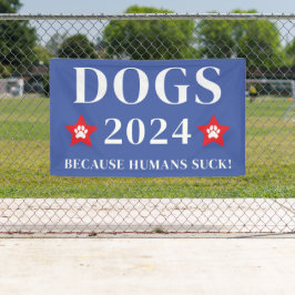Honden 2024 Omdat mensen zuigen! Grappige verkiezi Spandoek