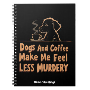 Honden en koffie maken me minder moorddadig notitieboek