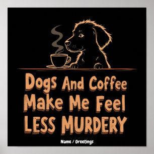 Honden en koffie maken me minder moorddadig poster