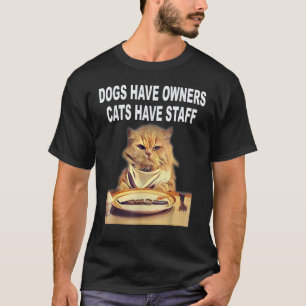 Honden Hebben Eigenaars, Katten Hebben Personeel H T-shirt
