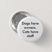 Honden hebben eigenaars. Katten hebben personeel Ronde Button 3,2 Cm (Voorkant /achterkant)