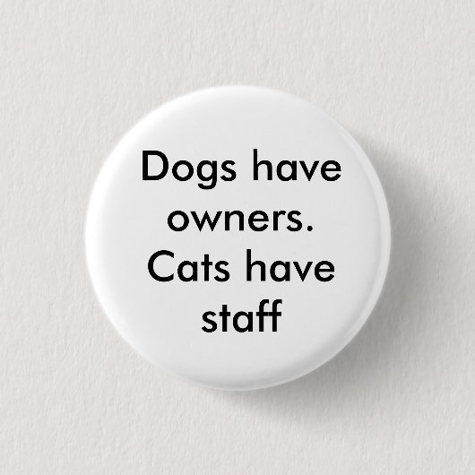 Honden hebben eigenaars. Katten hebben personeel Ronde Button 3,2 Cm (Voorkant)