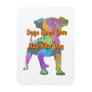 Honden hebben liefde nodig om je hond te knuffelen magneet